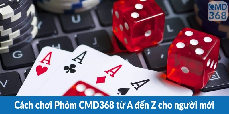 Cách chơi Phỏm CMD368 từ A đến Z cho người mới Cách chơi Phỏm CMD368 từ A đến Z cho người mới
